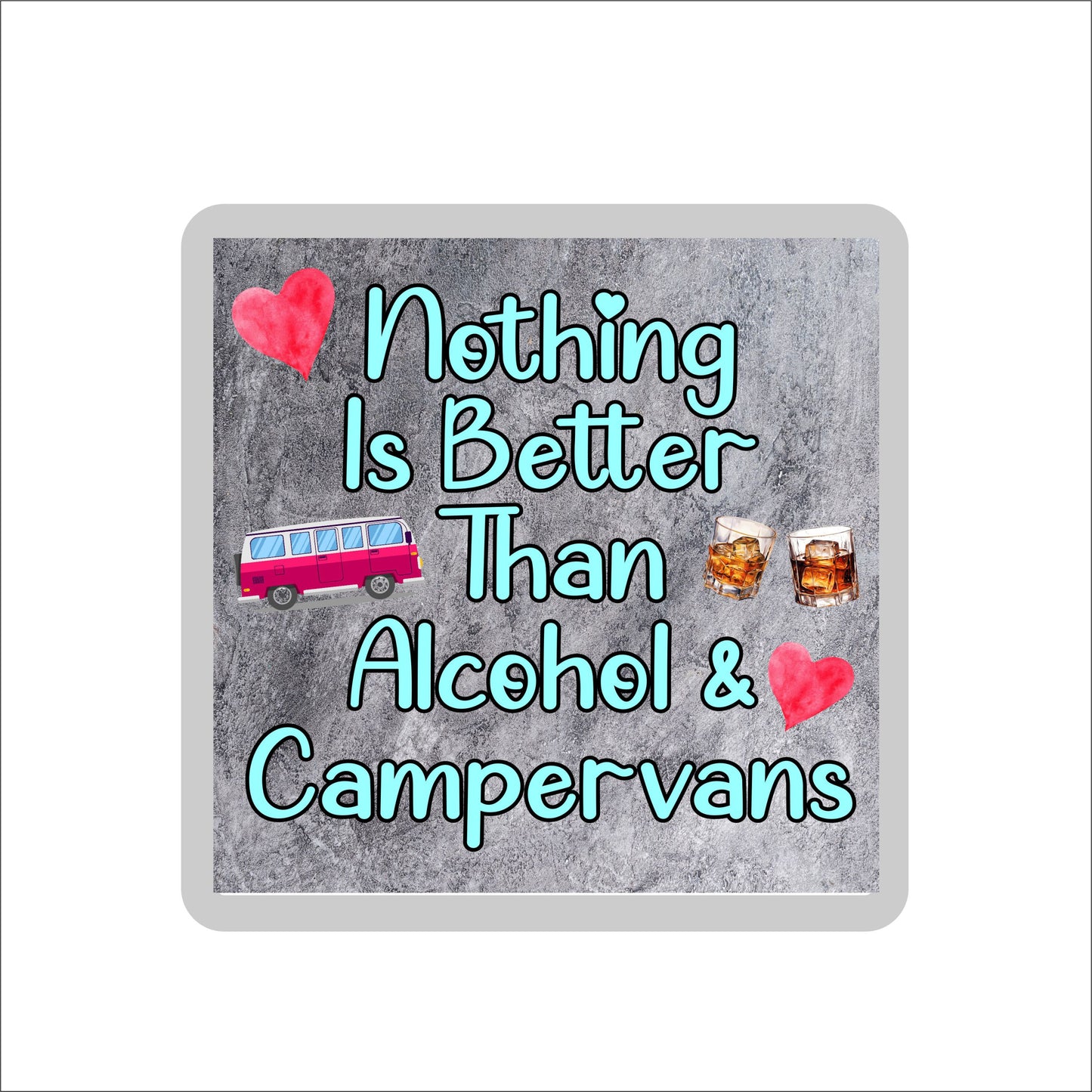 Campervan Coaster Gift - Nothing Is Better Than Alcohol And Campervans - Cute Fun Novelty Birthday Present