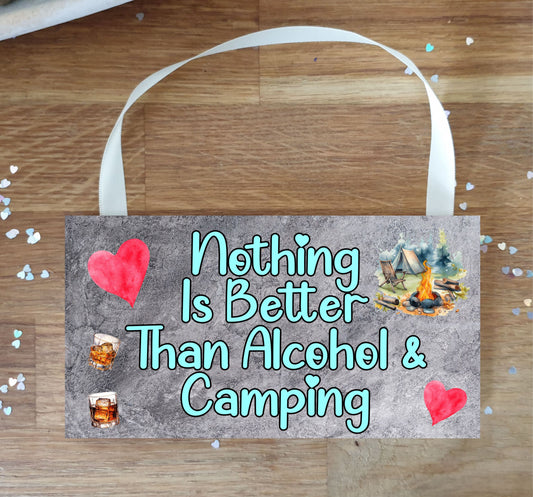 Camping Plaque / Sign Gift - Nothing Is Better Than Alcohol And Camping - Cute Fun Novelty Present