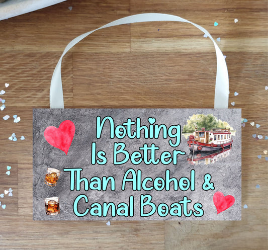 Canal Boat Plaque / Sign Gift - Nothing Is Better Than Alcohol And Canal Boats - Cute Fun Novelty Narrowboat Present