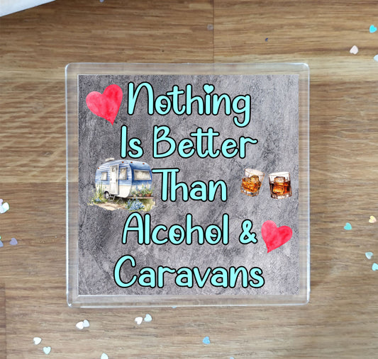 Caravan Coaster Gift - Nothing Is Better Than Alcohol And Caravans - Cute Fun Novelty Birthday Present