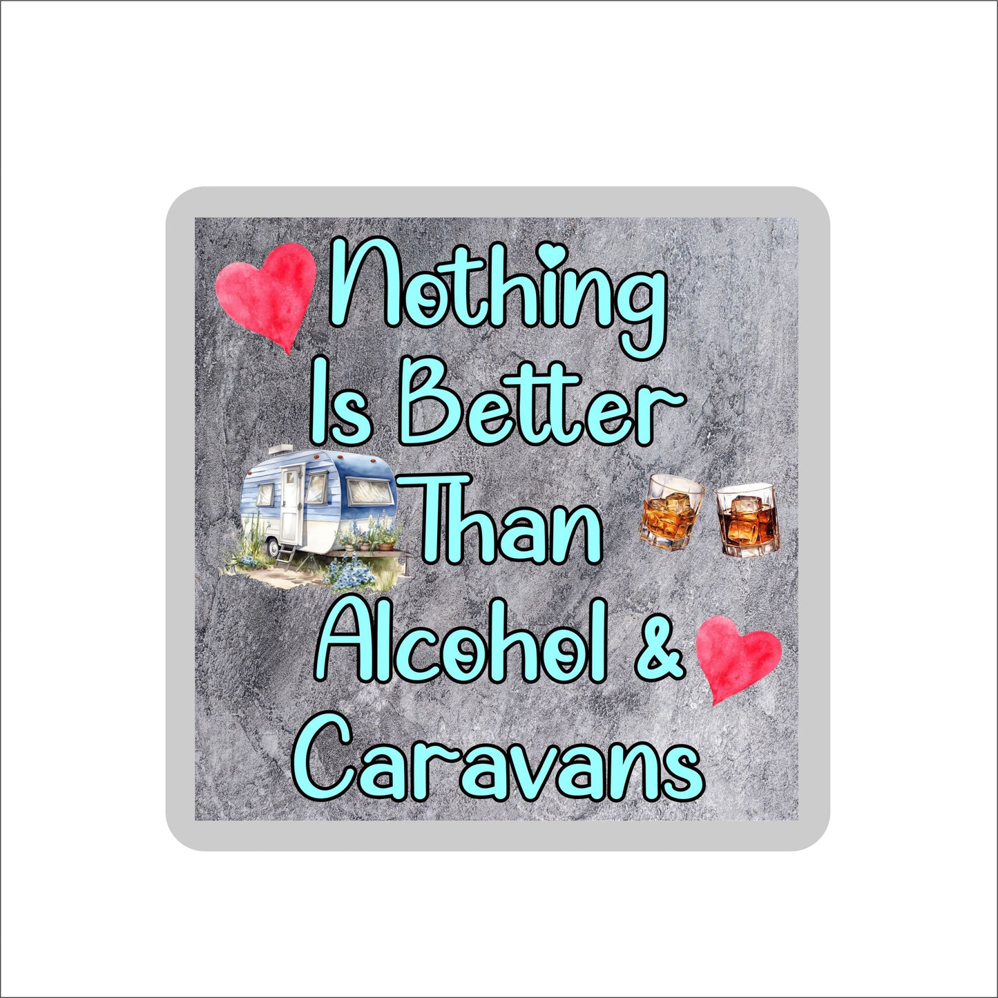 Caravan Coaster Gift - Nothing Is Better Than Alcohol And Caravans - Cute Fun Novelty Birthday Present