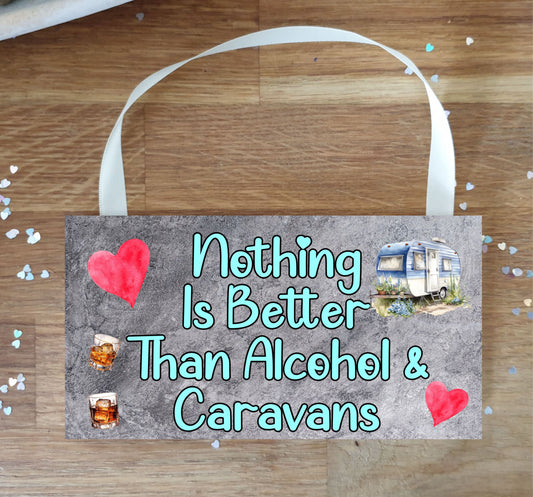 Caravan Plaque / Sign Gift - Nothing Is Better Than Alcohol And Caravans - Cute Fun Novelty Present