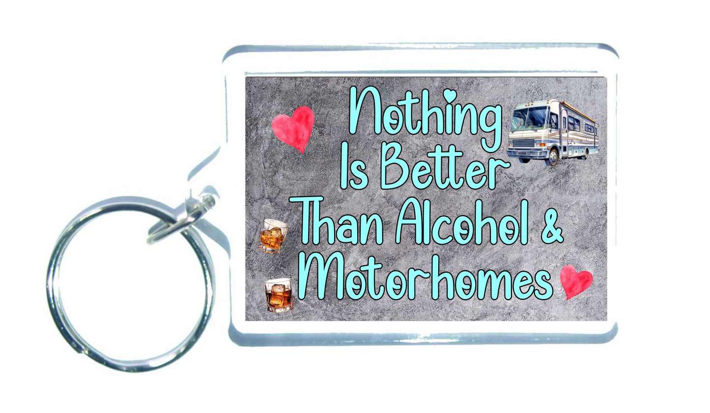 Motorhome Keyring Gift - Nothing Is Better Than Alcohol And Motorhomes - Nice Fun Cute Novelty Present