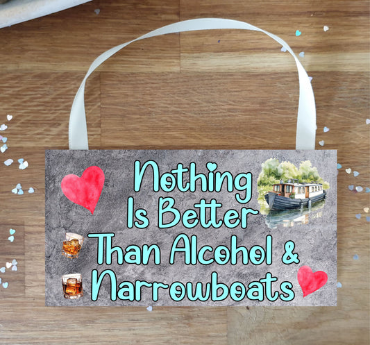 Narrowboat Plaque / Sign Gift - Nothing Is Better Than Alcohol And Narrowboats - Cute Fun Novelty Canal Boat Present