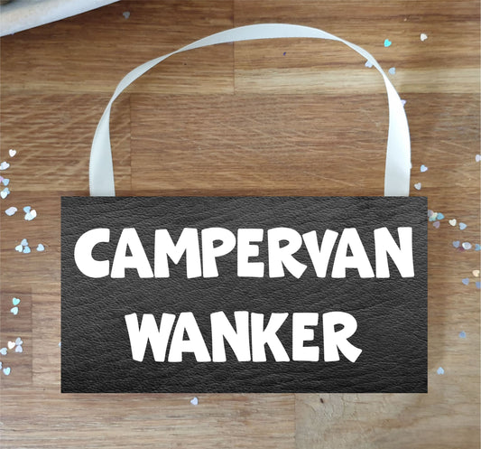 Campervan Plaque / Sign Gift - Campervan Wanker - Rude Cheeky Cute Fun Novelty Present