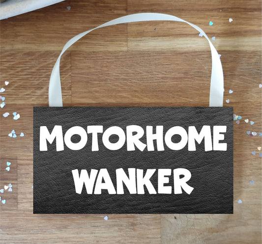Motorhome Plaque / Sign Gift - Motorhome Wanker - Rude Cheeky Cute Fun Novelty Present