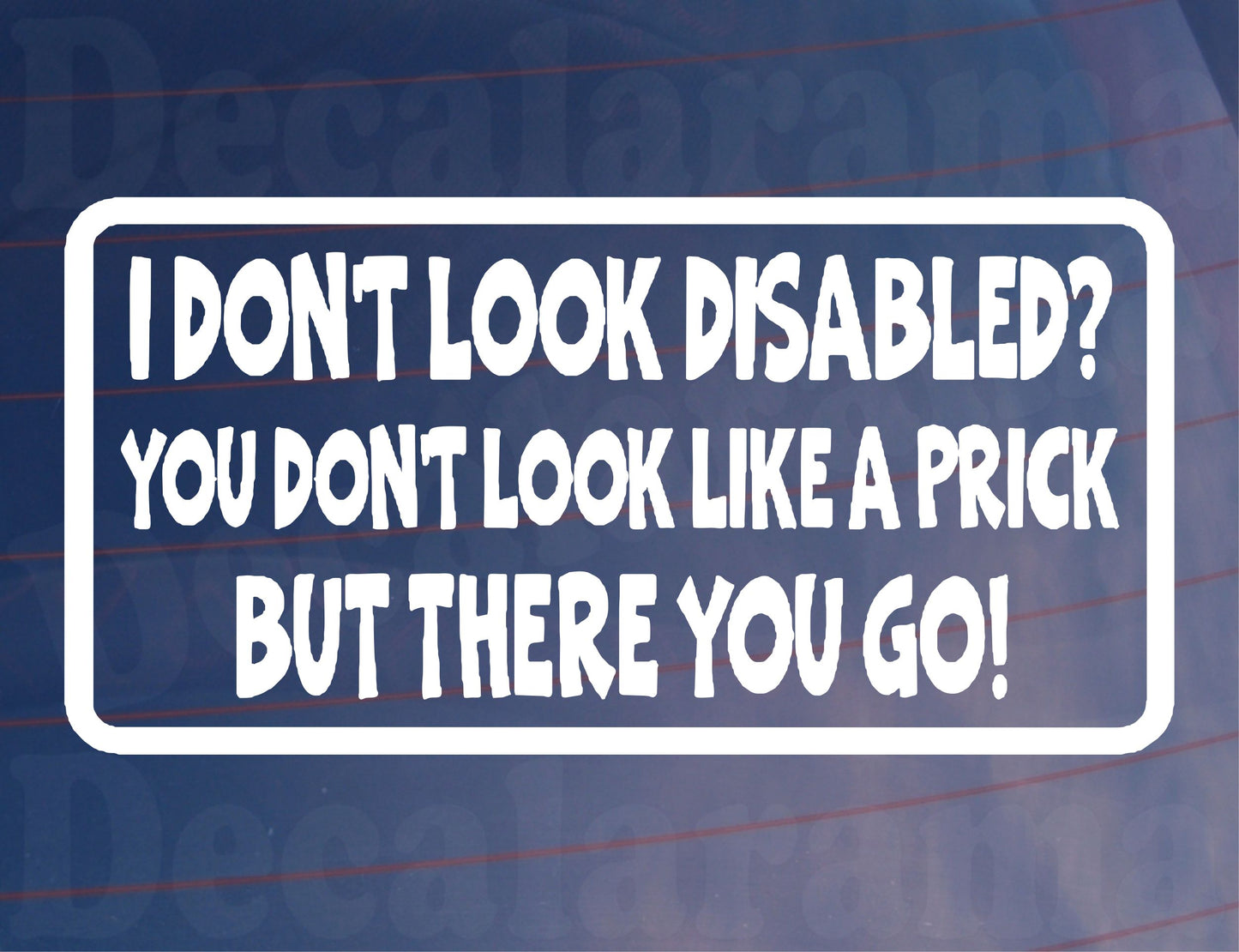 Car Sticker I Don't Look Disabled You Don't Look Like A Prick Novelty Bumper Door Boot Decal Present