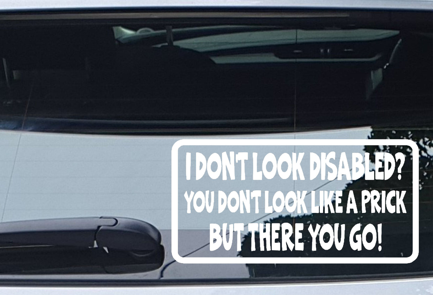 Car Sticker I Don't Look Disabled You Don't Look Like A Prick Novelty Bumper Door Boot Decal Present