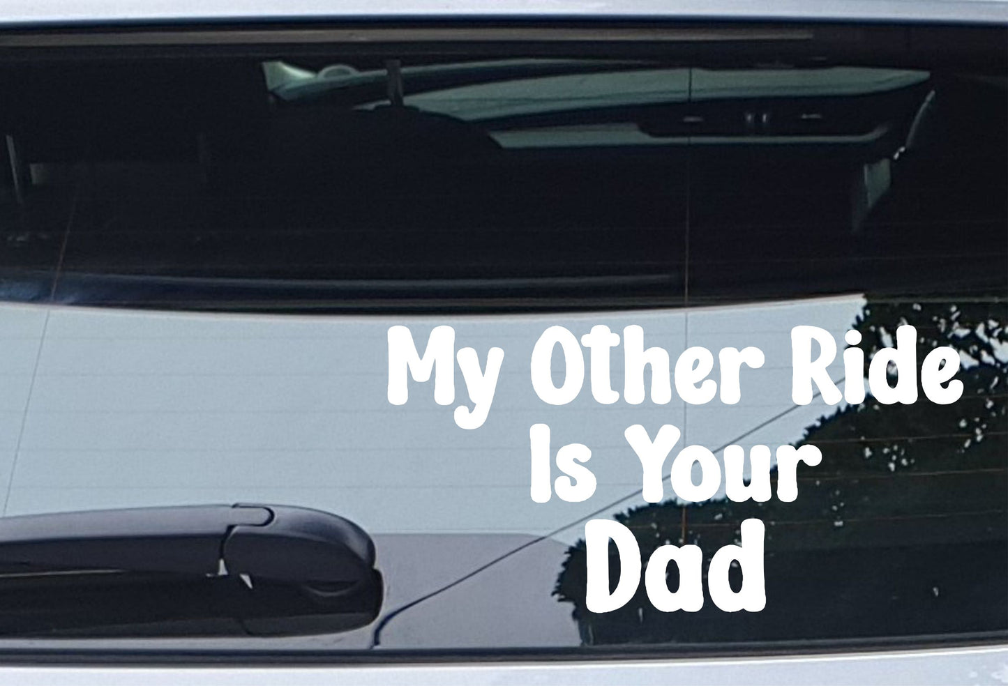 Car Sticker My Other Ride Is Your Dad Funny Cute Novelty Van Window Bumper Boot Door Decal