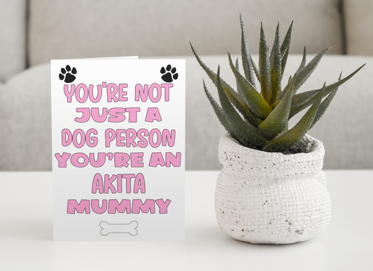 Akita Mummy Birthday Card - You're Not Just A Dog Person - Nice Cute Fun Dog Owner Novelty Mother's Day Greeting Card