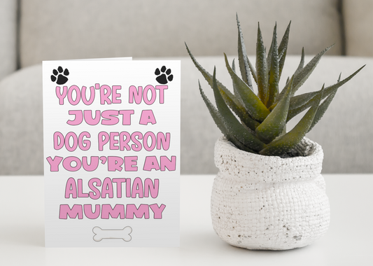Alsatian Mummy Birthday Card - You're Not Just A Dog Person - Nice Cute Fun Dog Owner Novelty Mother's Day Greeting Card