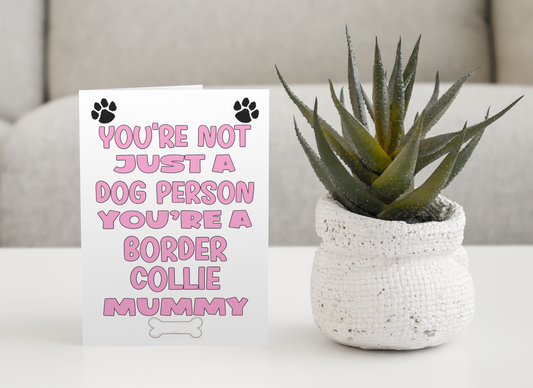 Border Collie Mummy Birthday Card - You're Not Just A Dog Person - Nice Cute Fun Dog Owner Novelty Mother's Day Greeting Card