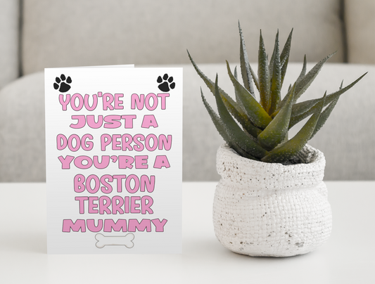 Boston Terrier Mummy Birthday Card - You're Not Just A Dog Person - Nice Cute Fun Dog Owner Novelty Mother's Day Greeting Card