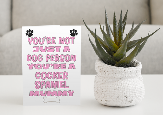 Cocker Spaniel Mummy Birthday Card - You're Not Just A Dog Person - Nice Cute Fun Dog Owner Novelty Mother's Day Greeting Card
