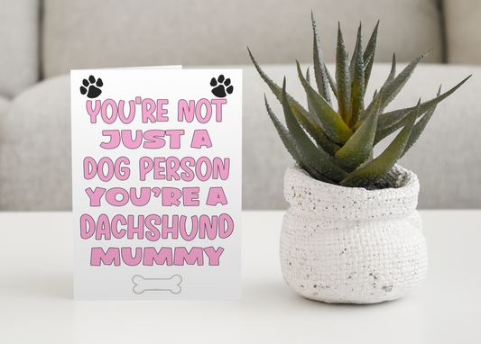 Dachshund Mummy Birthday Card - You're Not Just A Dog Person - Nice Cute Fun Dog Owner Novelty Mother's Day Greeting Card