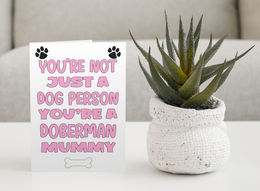 Doberman Mummy Birthday Card - You're Not Just A Dog Person - Nice Cute Fun Dog Owner Novelty Mother's Day Greeting Card