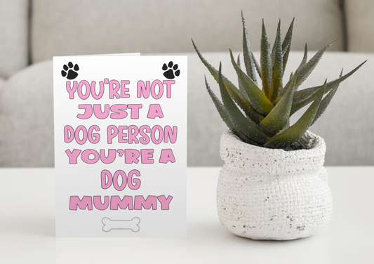 Dog Mummy Birthday Card - You're Not Just A Dog Person - Nice Cute Fun Dog Owner Novelty Mother's Day Greeting Card