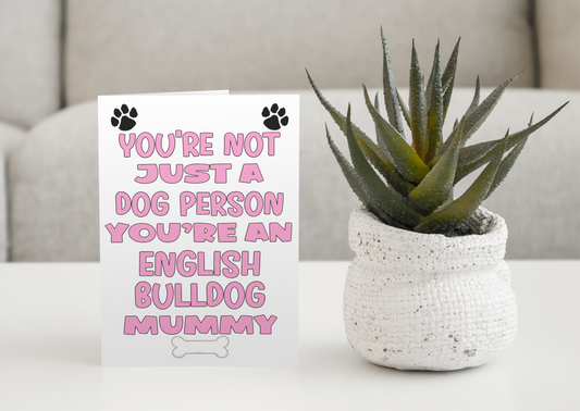 English Bulldog Mummy Birthday Card - You're Not Just A Dog Person - Nice Cute Fun Dog Owner Novelty Mother's Day Greeting Card