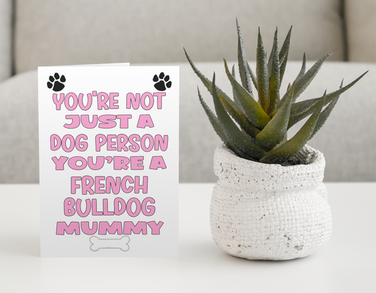 French Bulldog Mummy Birthday Card - You're Not Just A Dog Person - Nice Cute Fun Dog Owner Novelty Mother's Day Greeting Card