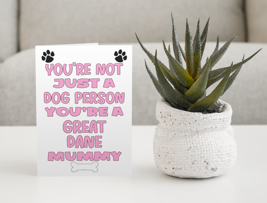 Great Dane Mummy Birthday Card - You're Not Just A Dog Person - Nice Cute Fun Dog Owner Novelty Mother's Day Greeting Card