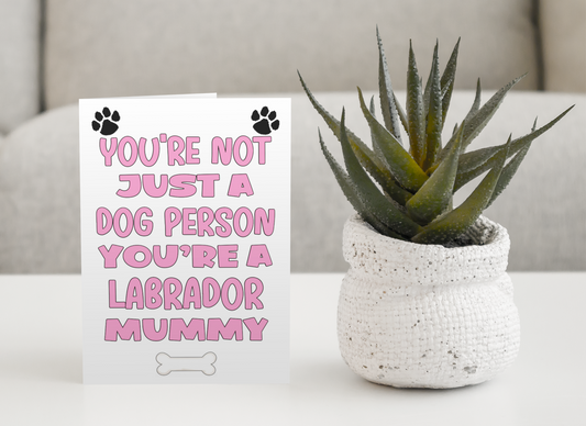 Labrador Mummy Birthday Card - You're Not Just A Dog Person - Nice Cute Fun Dog Owner Novelty Mother's Day Greeting Card