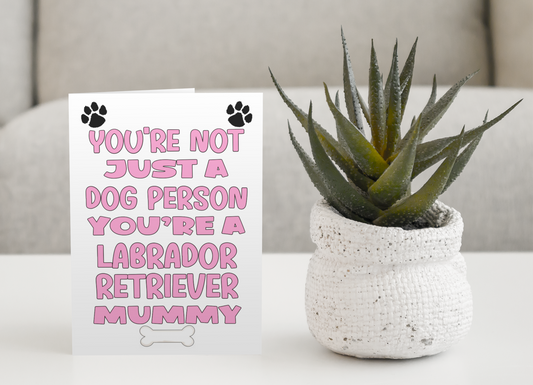 Labrador Retriever Mummy Birthday Card - You're Not Just A Dog Person - Nice Cute Fun Dog Owner Novelty Mother's Day Greeting Card