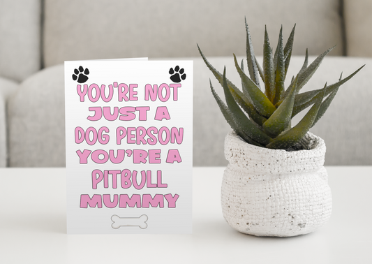 Pitbull Mummy Birthday Card - You're Not Just A Dog Person - Nice Cute Fun Dog Owner Novelty Mother's Day Greeting Card
