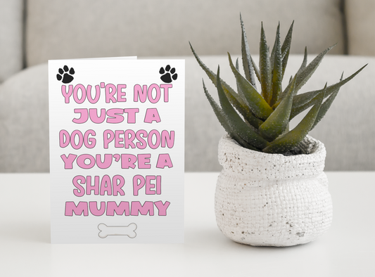 Shar Pei Mummy Birthday Card - You're Not Just A Dog Person - Nice Cute Fun Dog Owner Novelty Mother's Day Greeting Card