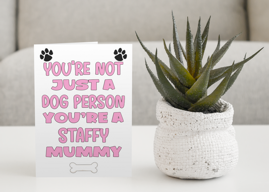 Staffy Mummy Birthday Card - You're Not Just A Dog Person - Nice Cute Fun Dog Owner Novelty Mother's Day Greeting Card