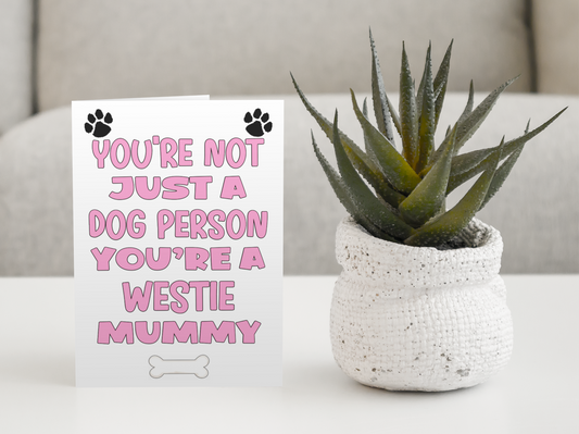 Westie Mummy Birthday Card - You're Not Just A Dog Person - Nice Cute Fun Dog Owner Novelty Mother's Day Greeting Card