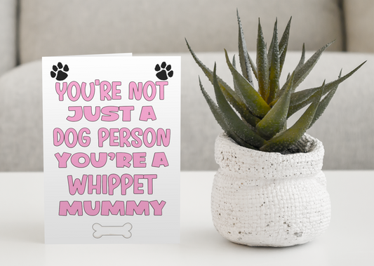Whippet Mummy Birthday Card - You're Not Just A Dog Person - Nice Cute Fun Dog Owner Novelty Mother's Day Greeting Card