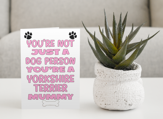 Yorkshire Terrier Mummy Birthday Card - You're Not Just A Dog Person - Nice Cute Fun Dog Owner Novelty Mother's Day Greeting Card