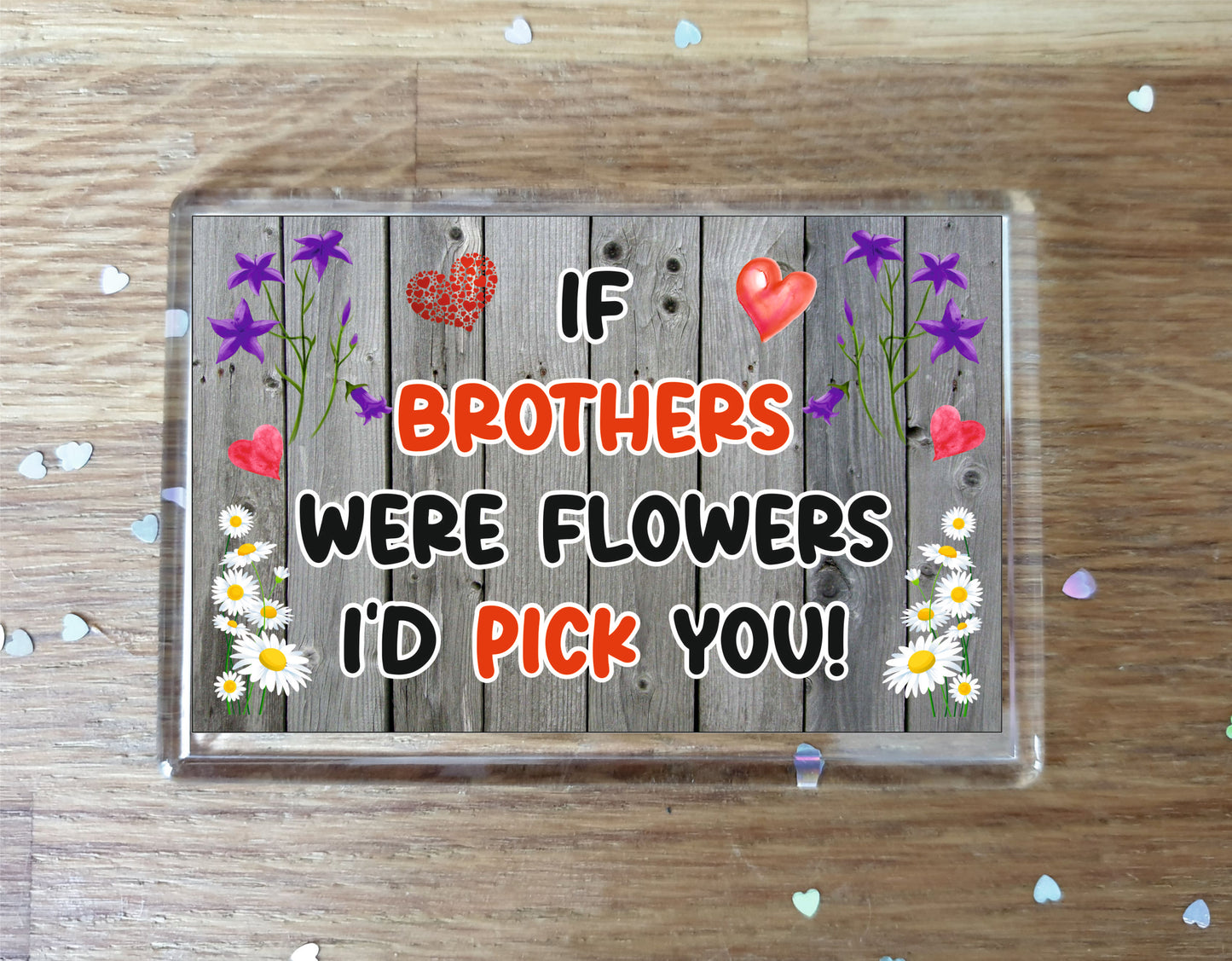 Brother Fridge Magnet - If Brothers were Flowers I'd Pick You - Novelty Love Gift - Fun Birthday Christmas Present