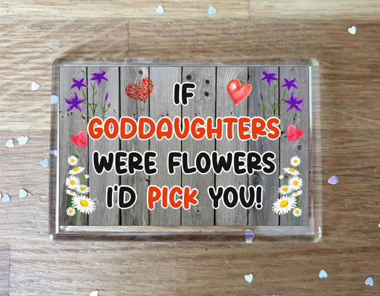 Goddaughter Fridge Magnet - If Goddaughters were Flowers I'd Pick You - Novelty Love Gift - Fun Birthday Christmas Present