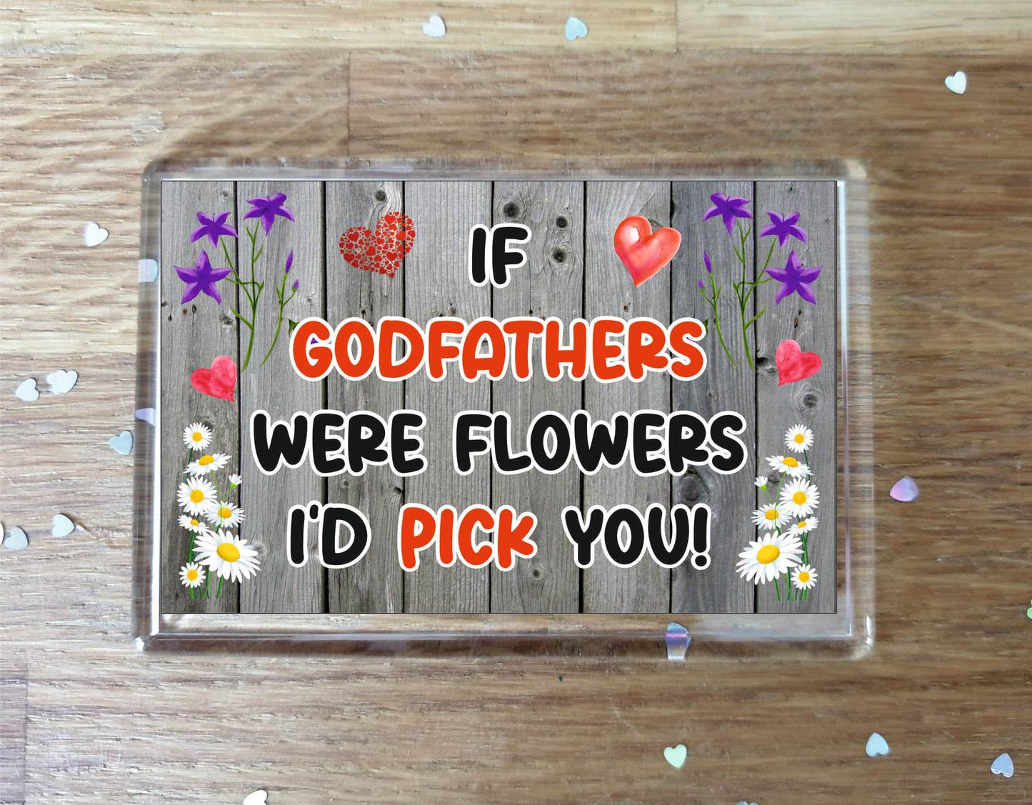 Godfather Fridge Magnet - If Godfathers were Flowers I'd Pick You - Novelty Love Gift - Fun Birthday Christmas Present