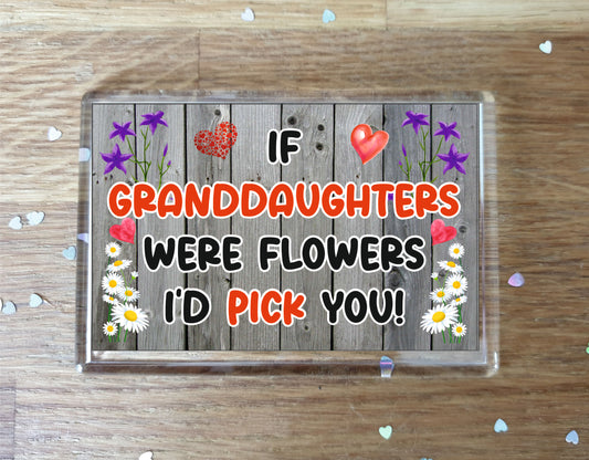 Granddaughter Fridge Magnet - If Granddaughters were Flowers I'd Pick You - Novelty Love Gift - Fun Birthday Christmas Present