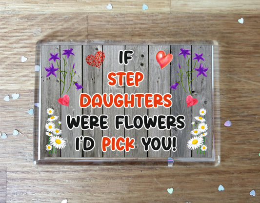 Step Daughter Fridge Magnet - If Step Daughters were Flowers I'd Pick You - Novelty Love Gift - Fun Birthday Christmas Present