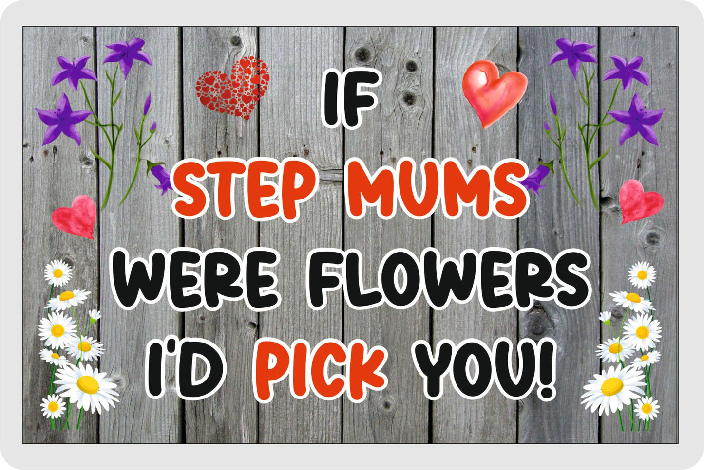 Step Mum Fridge Magnet - If Step Mums were Flowers I'd Pick You - Novelty Love Gift - Fun Birthday Christmas Present
