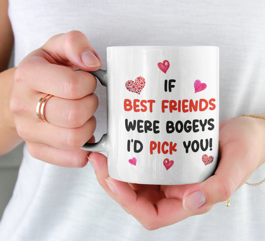 Best Friend Mug Gift - If Best Friends Were Bogeys I'd Pick You - Nice Funny Cheeky Novelty Cup Present