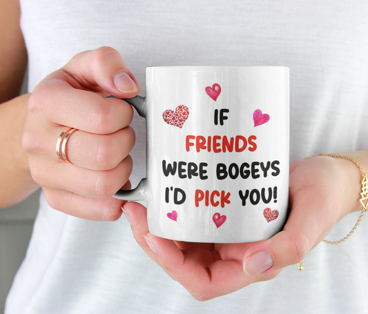 Friend Mug Gift - If Friends Were Bogeys I'd Pick You - Nice Cute Funny Cheeky Novelty Cup Present