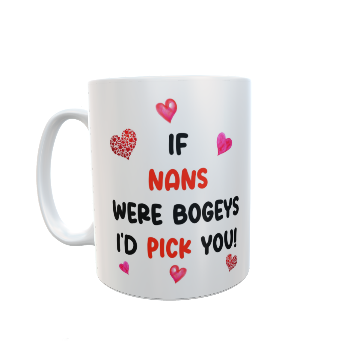 Nan Mug Gift - If Nans Were Bogeys I'd We'd Pick You - Nice Funny Cheeky Novelty Cup Present