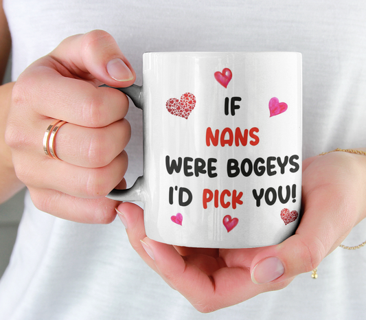 Nan Mug Gift - If Nans Were Bogeys I'd We'd Pick You - Nice Funny Cheeky Novelty Cup Present