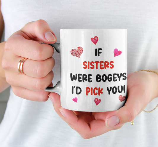 Sister Mug Gift - If Sisters Were Bogeys I'd Pick You - Nice Cute Funny Cheeky Novelty Cup Present