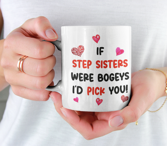 Step Sister Mug Gift - If Step Sisters Were Bogeys I'd Pick You - Nice Cute Funny Cheeky Novelty Cup Present