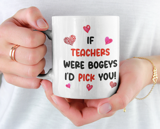 Teacher Mug Gift - If Teachers Were Bogeys I'd Pick You - Nice Funny Cheeky Novelty Cup Present