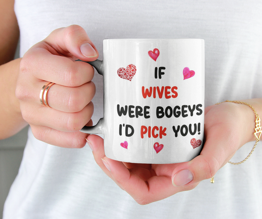 Wife Mug Gift - If Wives Were Bogeys I'd Pick You - Nice Funny Cheeky Novelty Cup Present