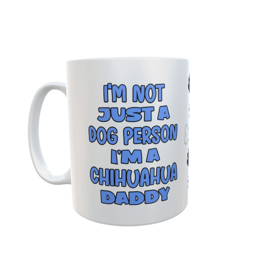 Chihuahua Mug Gift - I'm Not Just A Dog Person I'm A Daddy - Nice Funny Cute Novelty Pet Owner Cup Present