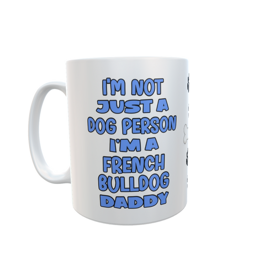 French Bulldog Mug Gift - I'm Not Just A Dog Person I'm A Daddy - Nice Funny Cute Novelty Pet Owner Cup Present