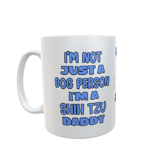 Shih Tzu Mug Gift - I'm Not Just A Dog Person I'm A Daddy - Nice Funny Cute Novelty Pet Owner Cup Present