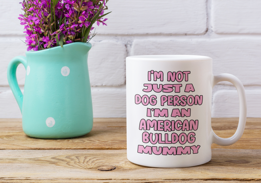American Bulldog Mug Gift - I'm Not Just A Dog Person I'm A Mummy - Nice Funny Cute Novelty Pet Owner Cup Present